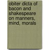 Obiter Dicta of Bacon and Shakespeare on Manners, Mind, Morals door Francis Bacon