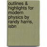 Outlines & Highlights For Modern Physics By Randy Harris, Isbn by Cram101 Textbook Reviews