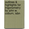 Outlines & Highlights For Trigonometry By John W. Coburn, Isbn by Cram101 Textbook Reviews