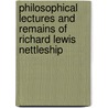 Philosophical Lectures and Remains of Richard Lewis Nettleship by Richard Lewis Nettleship