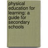Physical Education For Learning: A Guide For Secondary Schools by Richard Bailey