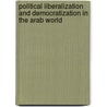 Political Liberalization And Democratization In The Arab World door Bahgat Korany
