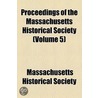 Proceedings Of The Massachusetts Historical Society (Volume 5) door Massachusetts Historical Society