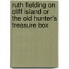Ruth Fielding on Cliff Island or the Old Hunter's Treasure Box door B. Emerson Alice