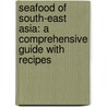 Seafood Of South-East Asia: A Comprehensive Guide With Recipes door Alan Davidson