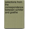 Selections from the Correspondence Between Schiller and Goethe door Friedrich Schiller