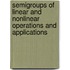 Semigroups of Linear and Nonlinear Operations and Applications