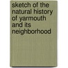 Sketch Of The Natural History Of Yarmouth And Its Neighborhood by James Paget