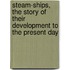 Steam-Ships, the Story of Their Development to the Present Day