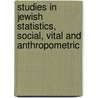 Studies in Jewish Statistics, Social, Vital and Anthropometric door Jacobs Joseph 1854-1916