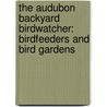 The Audubon Backyard Birdwatcher: Birdfeeders and Bird Gardens by Stephen Kress