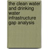 The Clean Water and Drinking Water Infrastructure Gap Analysis door United States Environmental