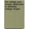 The College Year; Vesper Addresses In Wellesley College Chapel door Caroline Hazard