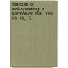 The Cure Of Evil-speaking. A Sermon On Mat. Xviii. 15, 16, 17. door John Wesley