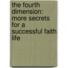 The Fourth Dimension: More Secrets For A Successful Faith Life by Manzano R. Whitney