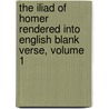 The Iliad of Homer Rendered Into English Blank Verse, Volume 1 by Homer