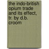 The Indo-British Opium Trade And Its Effect, Tr. By D.B. Croom door Theodor Christlieb