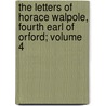 The Letters of Horace Walpole, Fourth Earl of Orford; Volume 4 door Horace Walpole