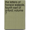 The Letters of Horace Walpole, Fourth Earl of Orford; Volume 7 door Horace Walpole