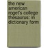 The New American Roget's College Thesaurus: In Dictionary Form