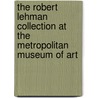 The Robert Lehman Collection at the Metropolitan Museum of Art door William Rieder
