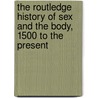 The Routledge History of Sex and the Body, 1500 to the Present door Sarah Toulalan