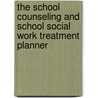 The School Counseling and School Social Work Treatment Planner by Catherine L. Dimmitt