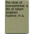 The Vicar of Morwenstow. a Life of Robert Stephen Hawker, M.A.