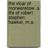 The Vicar of Morwenstow. a Life of Robert Stephen Hawker, M.A. by S 1834-1924 Baring-Gould
