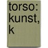 Torso: Kunst, K