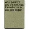 West Pointers And The Civil War: The Old Army In War And Peace door Wayne Wei-Siang Hsieh