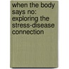 When the Body Says No: Exploring the Stress-Disease Connection door M.D. Mate Gabor