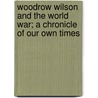 Woodrow Wilson and the World War; a Chronicle of Our Own Times door Seymour Charles 1885-1963