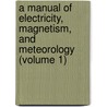 a Manual of Electricity, Magnetism, and Meteorology (Volume 1) door Dionysius Lardner