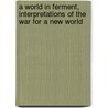 a World in Ferment, Interpretations of the War for a New World door Nicholas Murray Butler