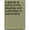 A Glance at Some of the Beauties and Sublimities of Switzerland by John Murray