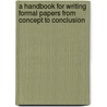 A Handbook for Writing Formal Papers from Concept to Conclusion by Terry A. Bustillos