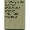 A History of the Meynell Hounds and Country, 1780-1901 Volume 2 door Randall