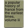 A Popular History Of France From The Earliest Times, Volume Iii by Francois Pierre Guilaume Guizot