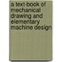 A Text-book of Mechanical Drawing and Elementary Machine Design