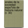 Anales De La Sociedad Espa�Ola De Historia Natural (T. 30) door Sociedad Espa�Ola De Historia Natural