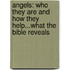 Angels: Who They Are and How They Help...What the Bible Reveals