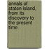 Annals of Staten Island, from Its Discovery to the Present Time