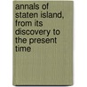 Annals of Staten Island, from Its Discovery to the Present Time door Clute J. J