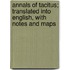 Annals of Tacitus; Translated Into English, with Notes and Maps