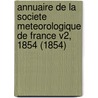 Annuaire De La Societe Meteorologique De France V2, 1854 (1854) door Societe Meteorologique De France