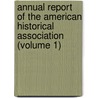 Annual Report of the American Historical Association (Volume 1) door American Historical Association