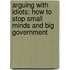 Arguing With Idiots: How To Stop Small Minds And Big Government