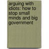 Arguing With Idiots: How To Stop Small Minds And Big Government door Glenn Beck