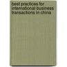 Best Practices For International Business Transactions In China door C. Peter Theut